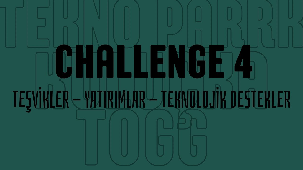 Yatırımlar, Teşvikler, TeknoParklar ve Daha Fazlası | Challenge - 4